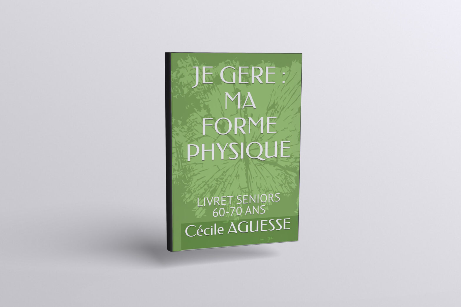 SENIORS JE GERE MA FORME PHYSIQUE Cecile Aguesse
