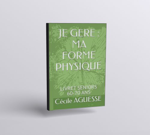 SENIORS JE GERE MA FORME PHYSIQUE Cecile Aguesse